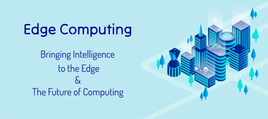Edge computing processing data closer to connected devices and users